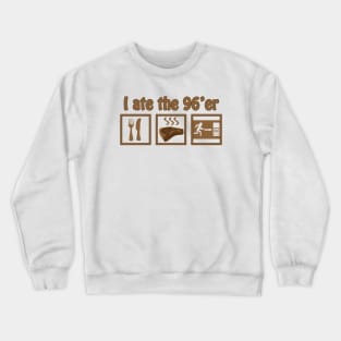 SharpTee's I Ate the 96'er Crewneck Sweatshirt